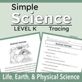A cover graphic for a printable educational worksheet titled 'Simple Science Level K Tracing' under the 'Life, Earth, & Physical Science' series. The design features a sage green background with two sample worksheet pages displayed at the bottom, showing black and white line art and text tracing exercises.